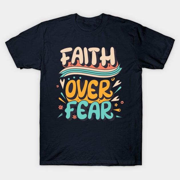 Faith over fear T-Shirt by tubiela's